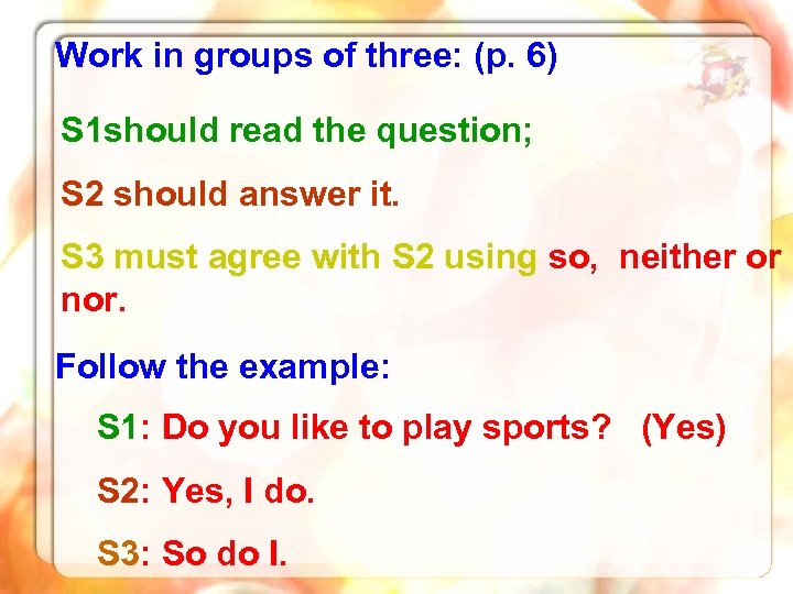 Work in groups of three: (p. 6) S 1 should read the question; S