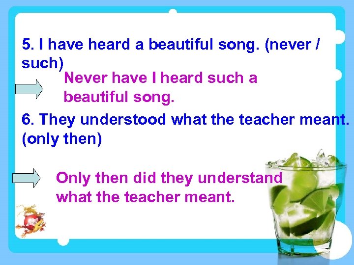 5. I have heard a beautiful song. (never / such) Never have I heard
