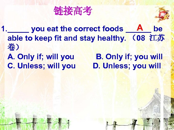 链接高考 A 1. _____ you eat the correct foods ______ be able to keep
