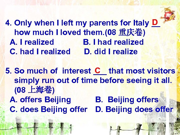 D 4. Only when I left my parents for Italy __ how much I