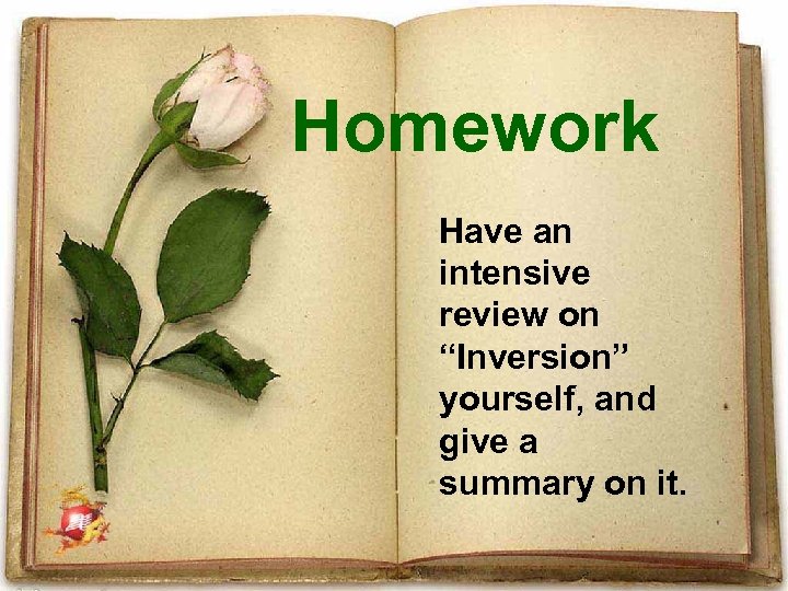Homework Have an intensive review on “Inversion” yourself, and give a summary on it.