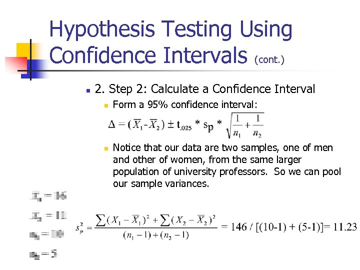 Hypothesis Testing Using Confidence Intervals (cont. ) n 2. Step 2: Calculate a Confidence