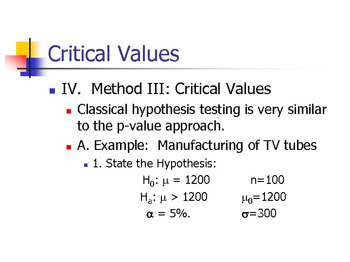 Critical Values n IV. Method III: Critical Values n n Classical hypothesis testing is