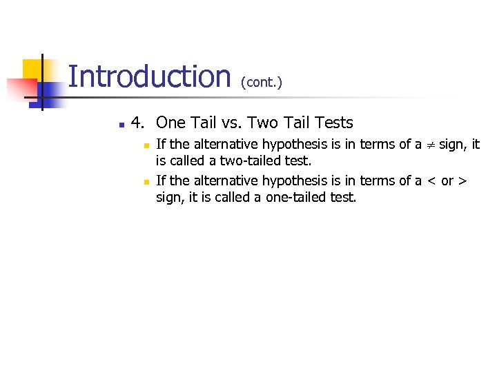 Introduction n (cont. ) 4. One Tail vs. Two Tail Tests n n If