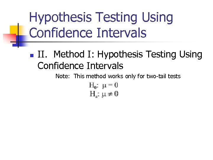 Hypothesis Testing Using Confidence Intervals n II. Method I: Hypothesis Testing Using Confidence Intervals
