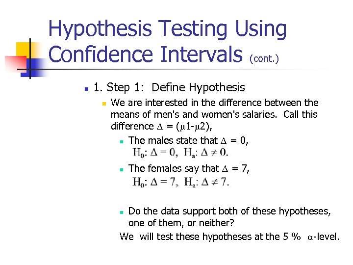 Hypothesis Testing Using Confidence Intervals (cont. ) n 1. Step 1: Define Hypothesis n