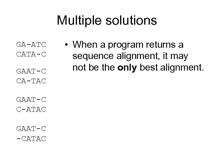 Multiple solutions GA-ATC CATA-C GAAT-C CA-TAC GAAT-C C-ATAC GAAT-C -CATAC • When a program