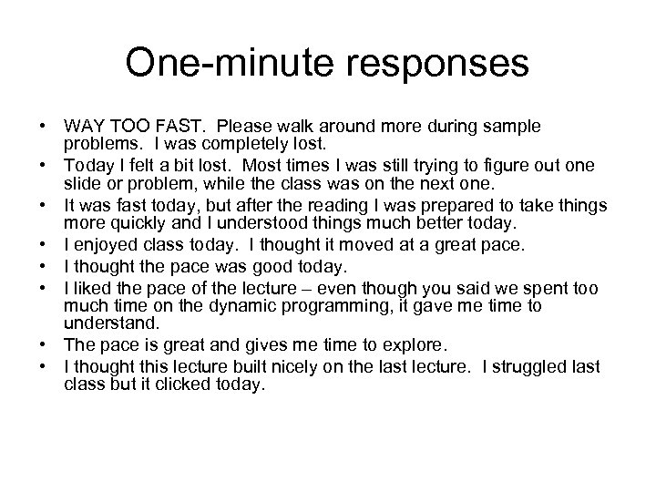 One-minute responses • WAY TOO FAST. Please walk around more during sample problems. I