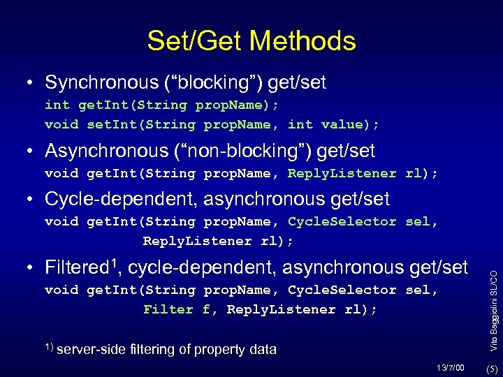 Set/Get Methods • Synchronous (“blocking”) get/set int get. Int(String prop. Name); void set. Int(String
