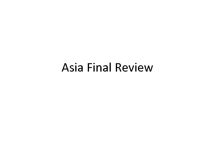 Asia Final Review 