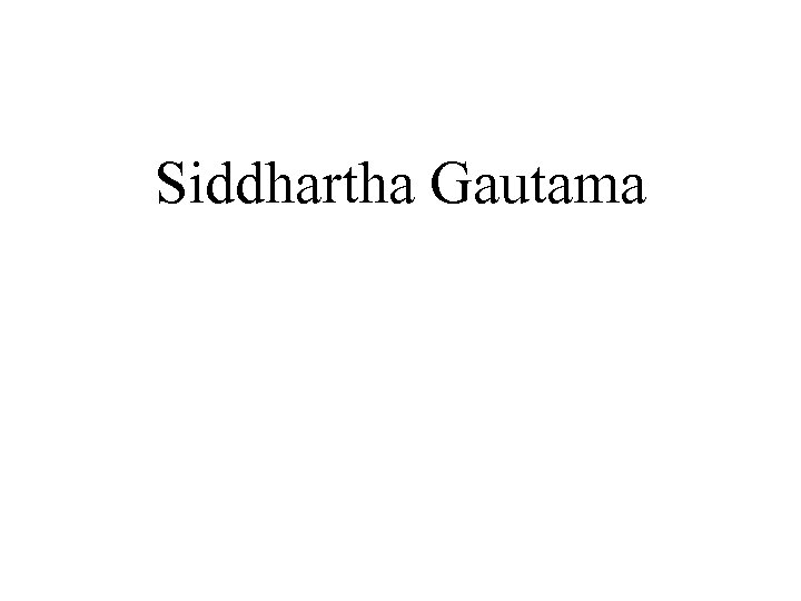 Siddhartha Gautama 