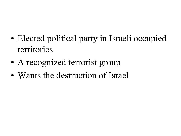  • Elected political party in Israeli occupied territories • A recognized terrorist group
