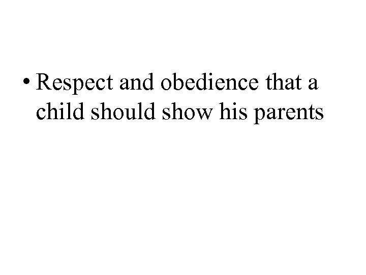  • Respect and obedience that a child should show his parents 