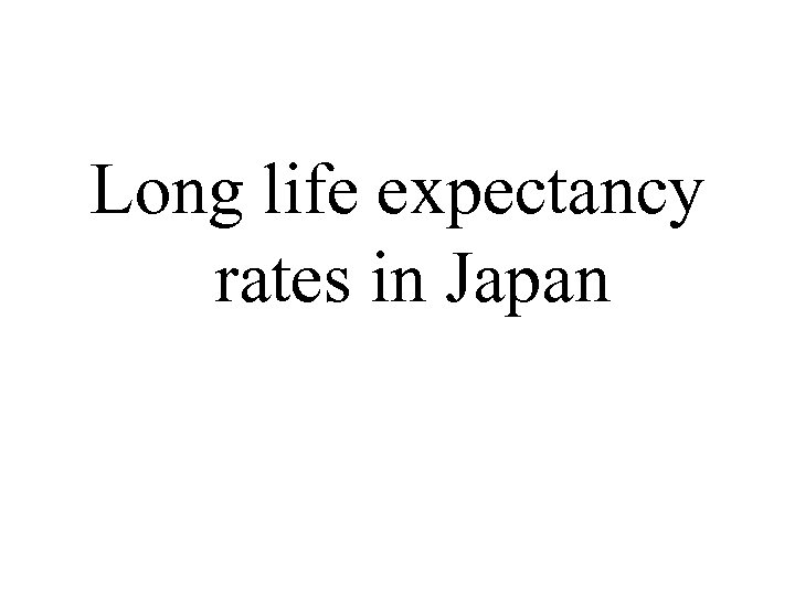 Long life expectancy rates in Japan 