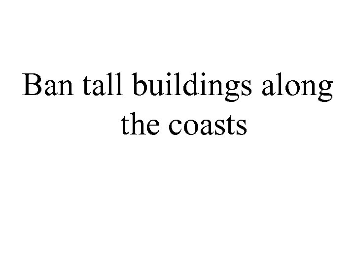 Ban tall buildings along the coasts 