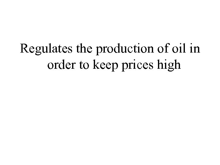 Regulates the production of oil in order to keep prices high 