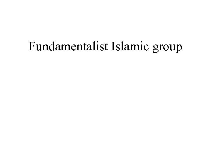 Fundamentalist Islamic group 