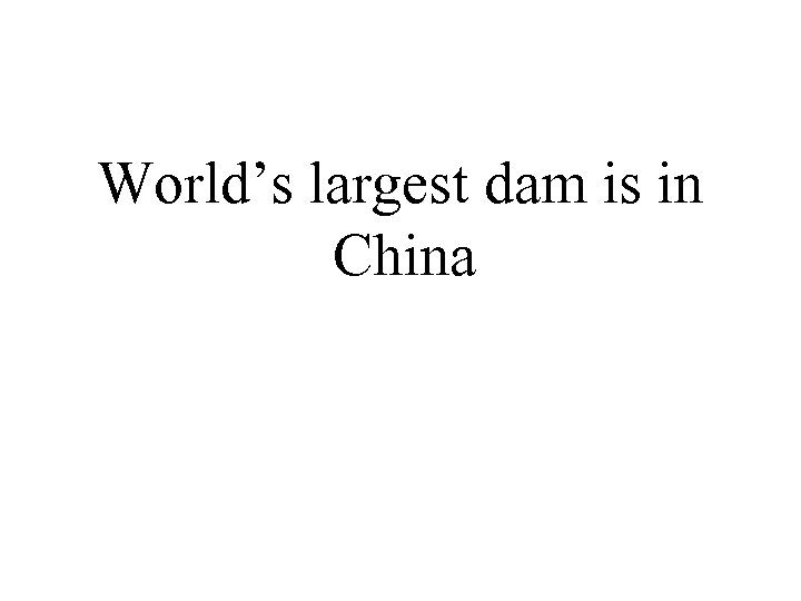 World’s largest dam is in China 