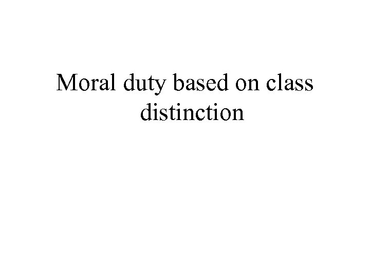 Moral duty based on class distinction 