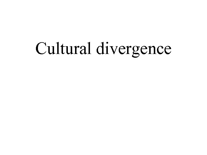 Cultural divergence 