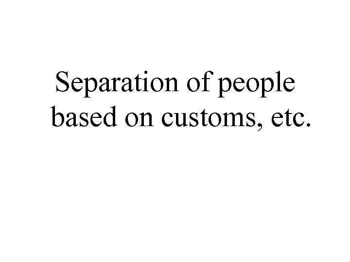 Separation of people based on customs, etc. 