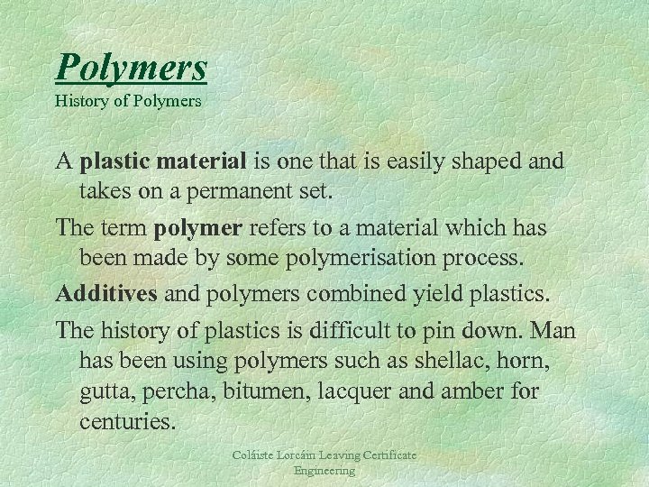 Polymers History of Polymers A plastic material is one that is easily shaped and