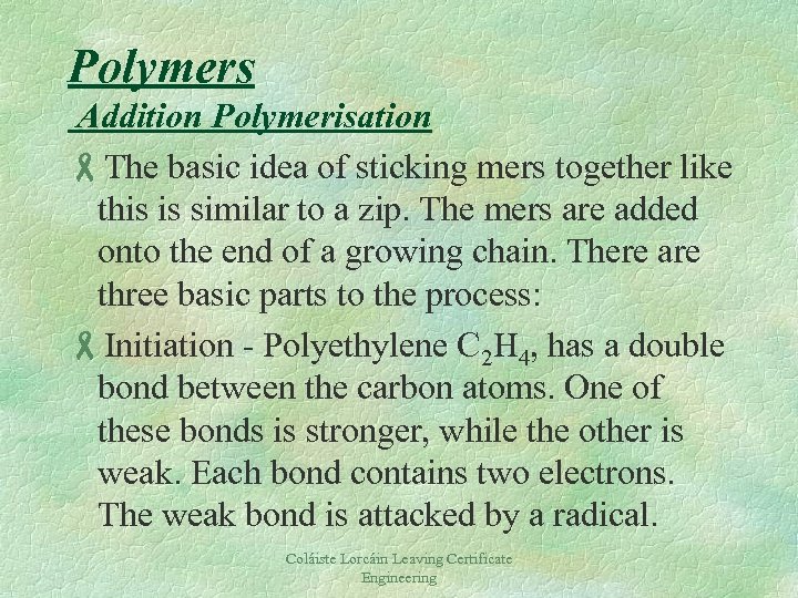 Polymers Addition Polymerisation -The basic idea of sticking mers together like this is similar