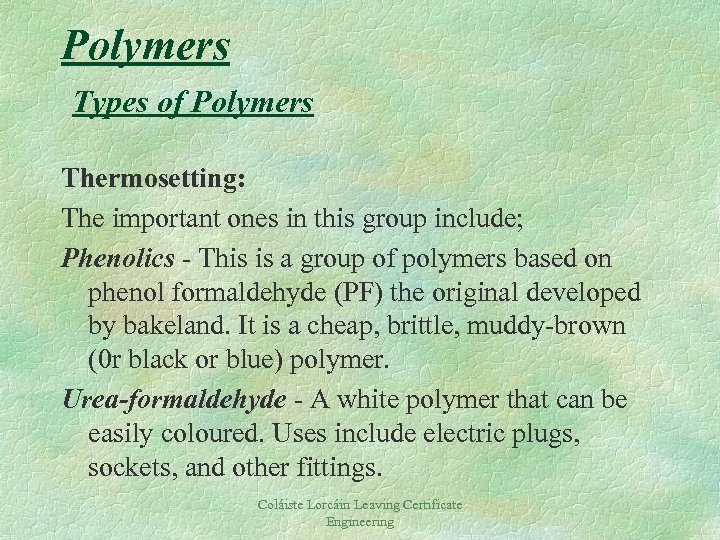 Polymers Types of Polymers Thermosetting: The important ones in this group include; Phenolics -