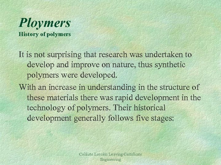 Ploymers History of polymers It is not surprising that research was undertaken to develop