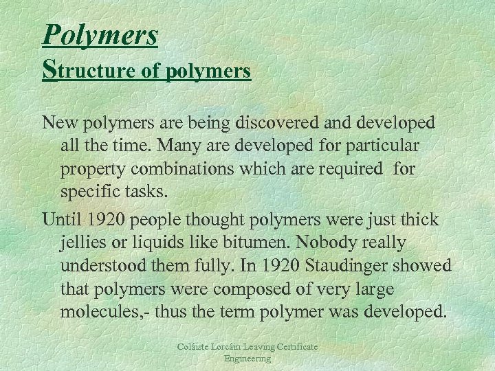 Polymers Structure of polymers New polymers are being discovered and developed all the time.