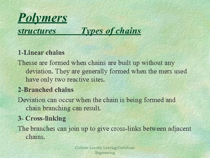 Polymers structures Types of chains 1 -Linear chains Thesse are formed when chains are
