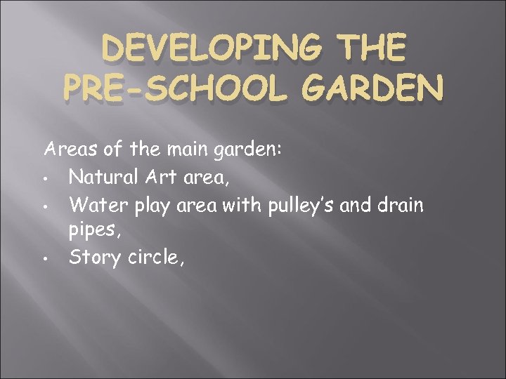 DEVELOPING THE PRE-SCHOOL GARDEN Areas of the main garden: • Natural Art area, •