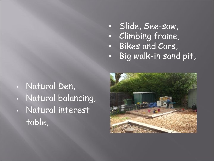  • • Natural Den, Natural balancing, Natural interest table, Slide, See-saw, Climbing frame,