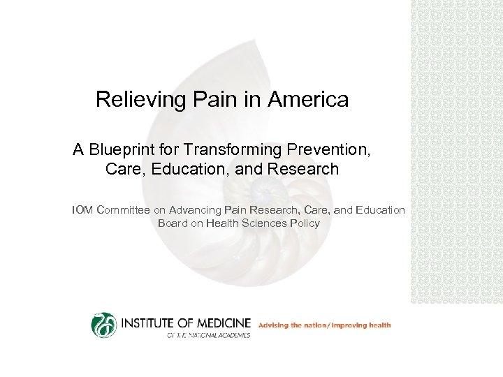 Relieving Pain in America A Blueprint for Transforming Prevention, Care, Education, and Research IOM