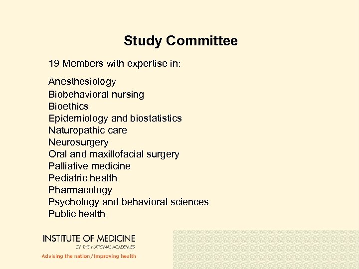 Study Committee 19 Members with expertise in: Anesthesiology Biobehavioral nursing Bioethics Epidemiology and biostatistics