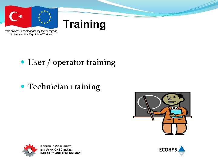 This project is co-financed by the European Union and the Republic of Turkey Training