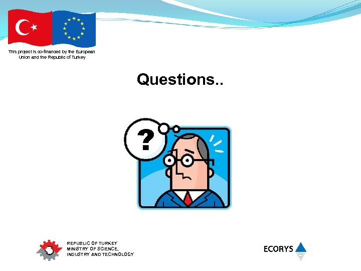 This project is co-financed by the European Union and the Republic of Turkey Questions.