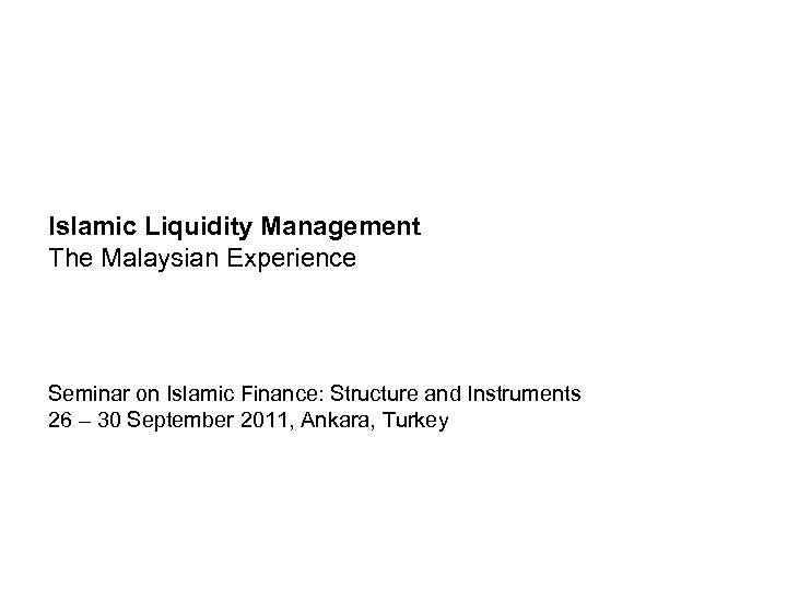 Islamic Liquidity Management The Malaysian Experience Seminar on Islamic Finance: Structure and Instruments 26