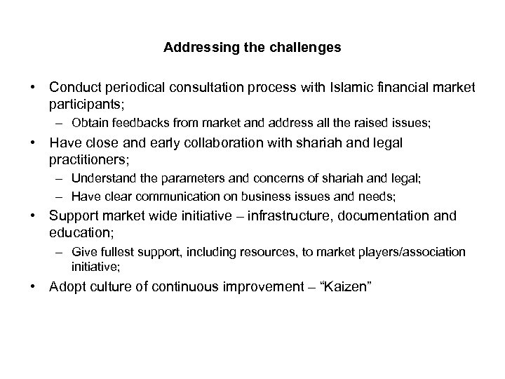 Addressing the challenges • Conduct periodical consultation process with Islamic financial market participants; –