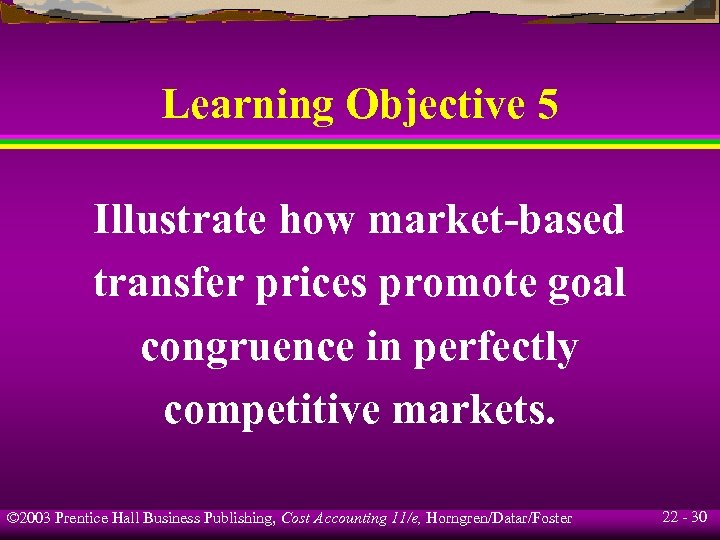Learning Objective 5 Illustrate how market-based transfer prices promote goal congruence in perfectly competitive