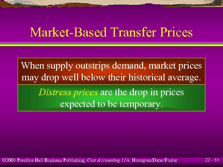 Market-Based Transfer Prices When supply outstrips demand, market prices may drop well below their