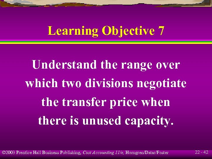 Learning Objective 7 Understand the range over which two divisions negotiate the transfer price