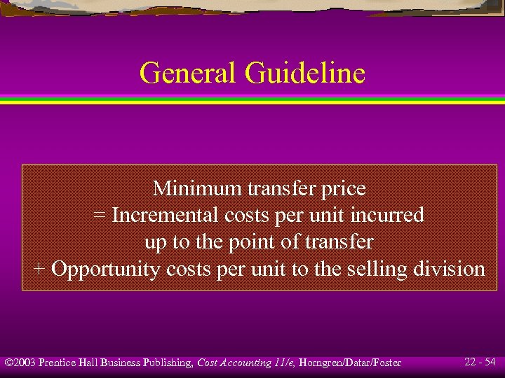 General Guideline Minimum transfer price = Incremental costs per unit incurred up to the