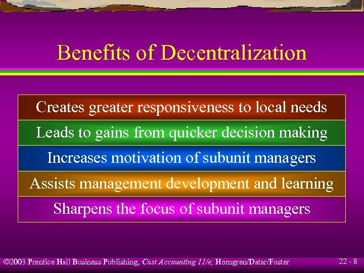 Benefits of Decentralization Creates greater responsiveness to local needs Leads to gains from quicker