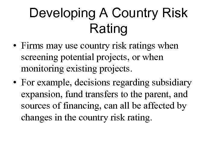 Developing A Country Risk Rating • Firms may use country risk ratings when screening