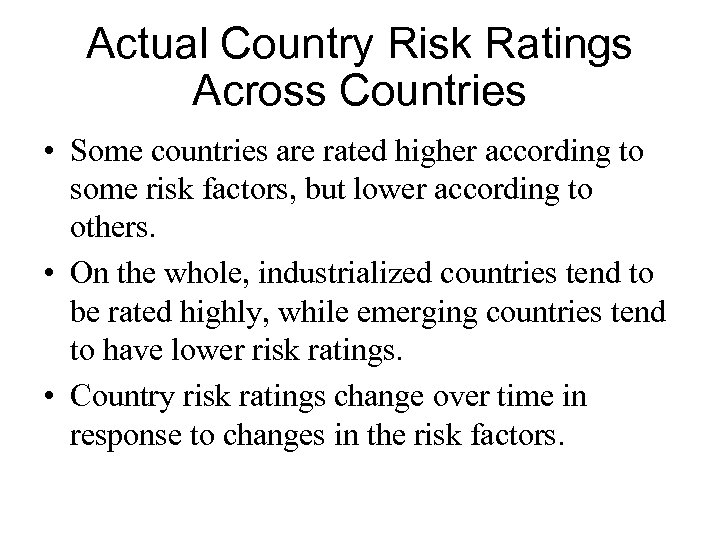 Actual Country Risk Ratings Across Countries • Some countries are rated higher according to