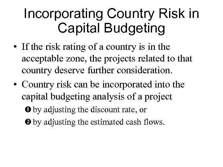 Incorporating Country Risk in Capital Budgeting • If the risk rating of a country