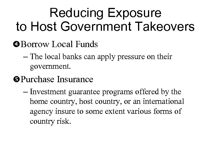 Reducing Exposure to Host Government Takeovers Borrow Local Funds – The local banks can