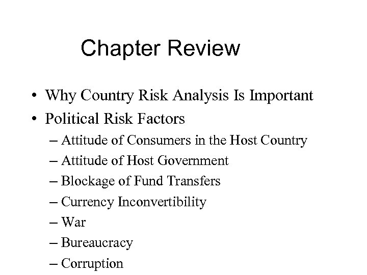 Chapter Review • Why Country Risk Analysis Is Important • Political Risk Factors –