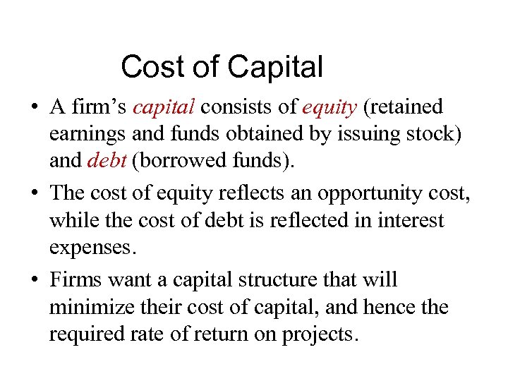 Cost of Capital • A firm’s capital consists of equity (retained earnings and funds